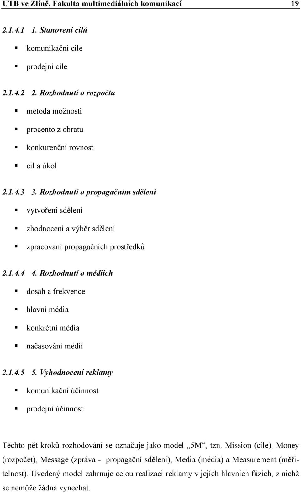 Rozhodnutí o propagačním sdělení vytvoření sdělení zhodnocení a výběr sdělení zpracování propagačních prostředků 2.1.4.4 4.