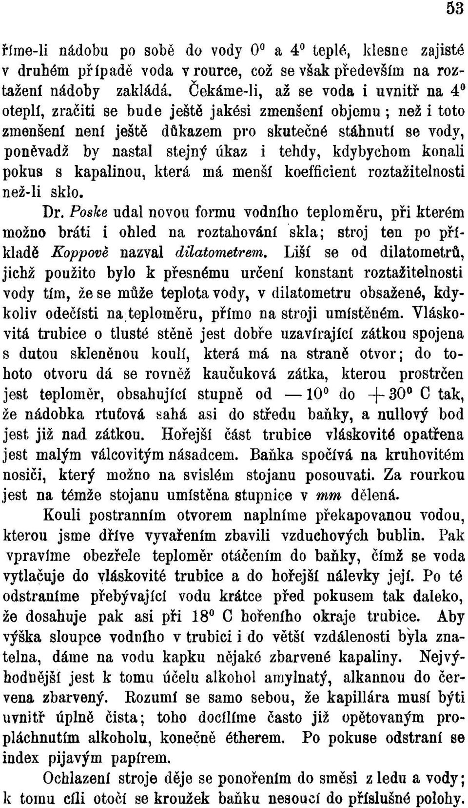 tehdy, kdybychom konali pokus s kapalinou, která má menší koefficient roztažitelnosti než-li sklo. Dr.