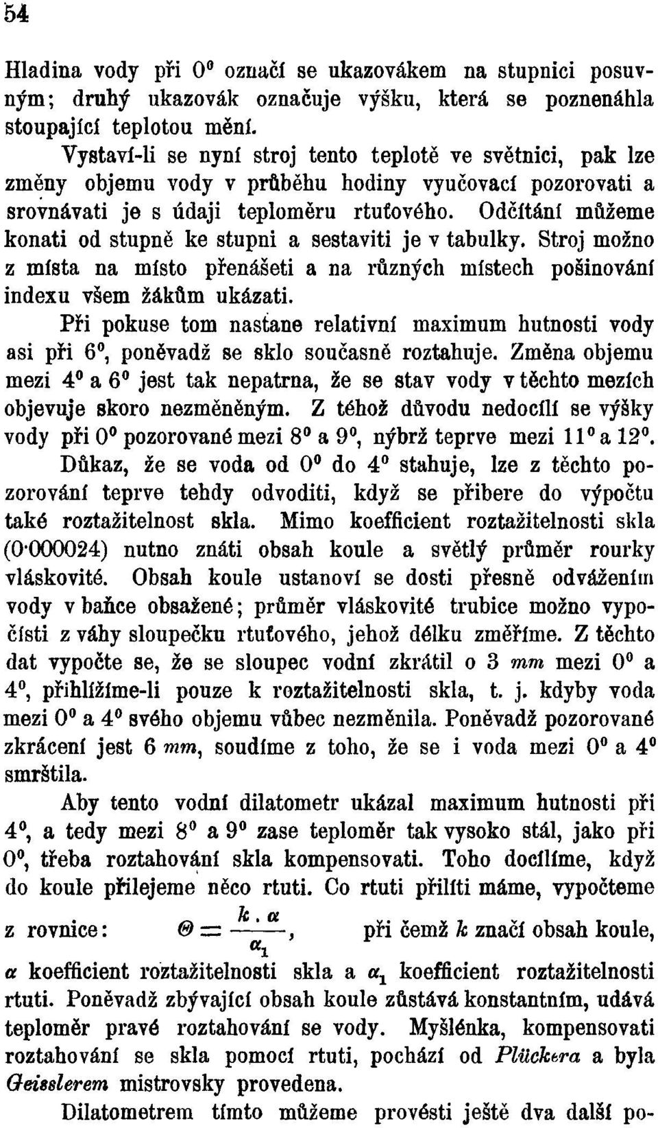 Odčítání můžeme konati od stupně ke stupni a sestaviti je v tabulky. Stroj možno z místa na místo přenášeti a na různých místech pošinování indexu všem žákům ukázati.