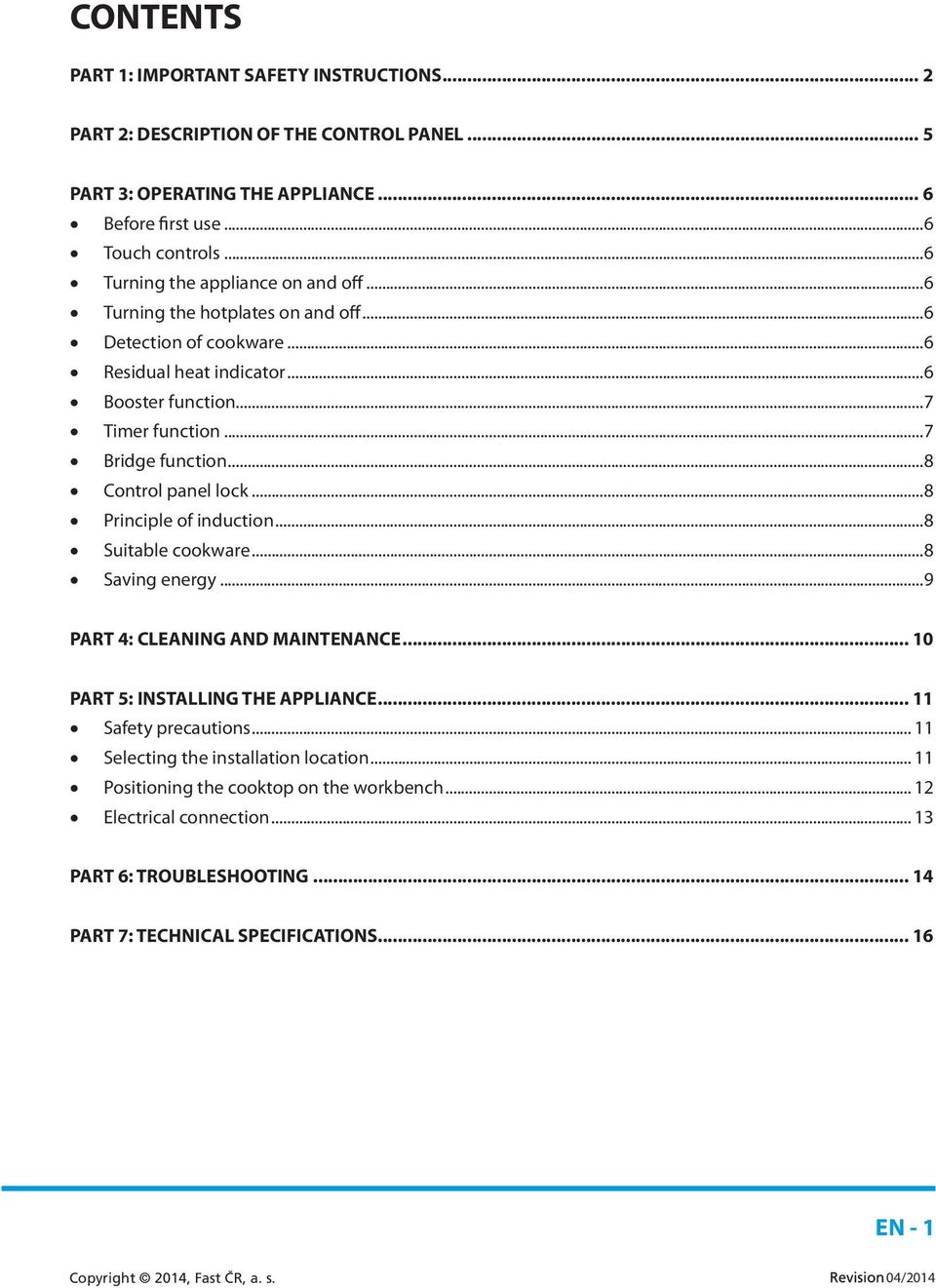 ..8 Control panel lock...8 Principle of induction...8 Suitable cookware...8 Saving energy...9 PART 4: CLEANING AND MAINTENANCE... 10 PART 5: INSTALLING THE APPLIANCE.