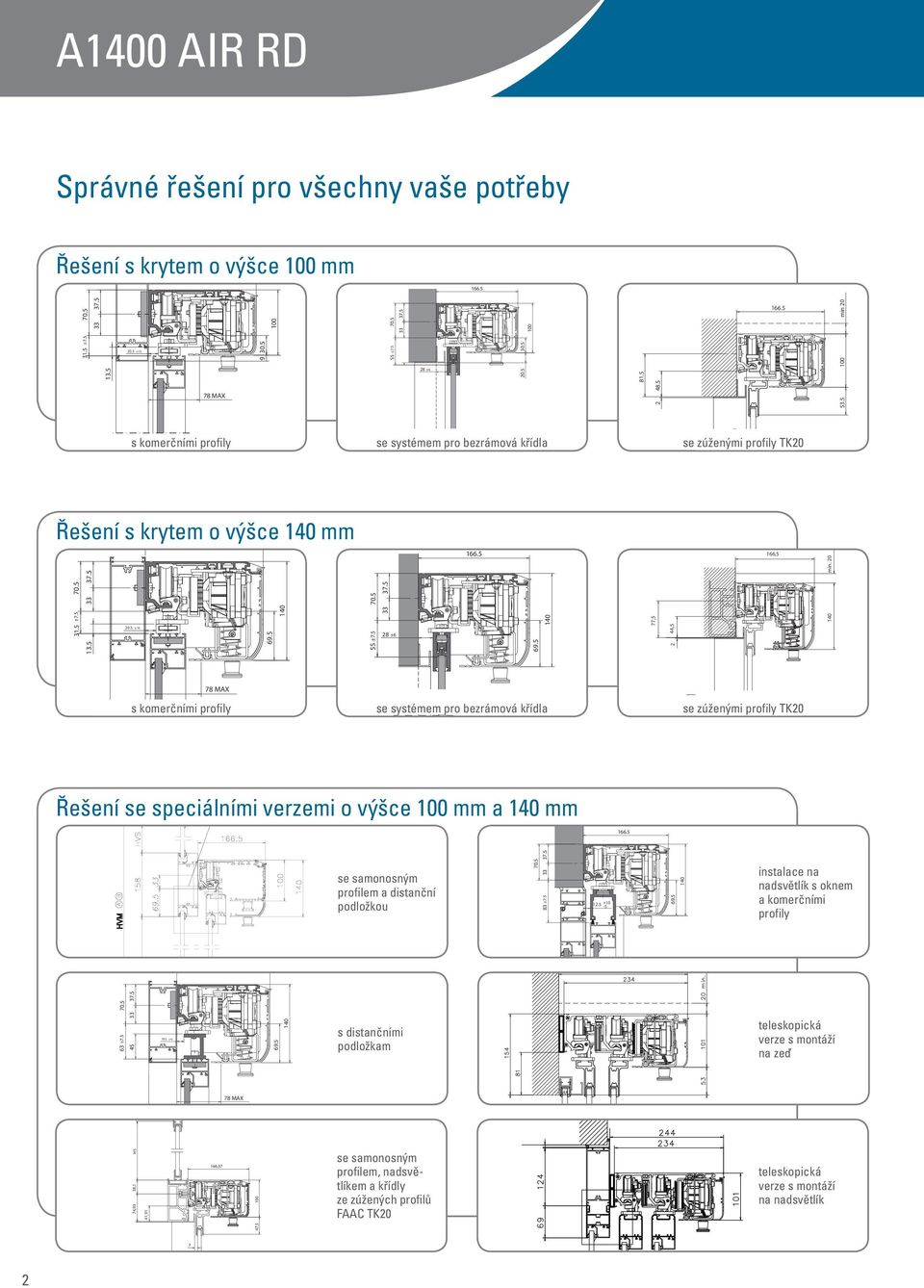 20 78 MAX s komerčními profily se systémem pro bezrámová křídla se zúženými7 profily TK20 Řešení se speciálními verzemi o výšce 100 mm a mm 69.5 12.
