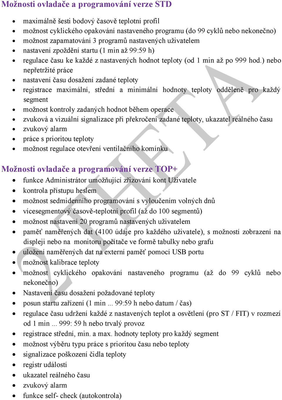 ) nebo nepřetržité práce nastavení času dosažení zadané teploty registrace maximální, střední a minimální hodnoty teploty odděleně pro každý segment možnost kontroly zadaných hodnot během operace