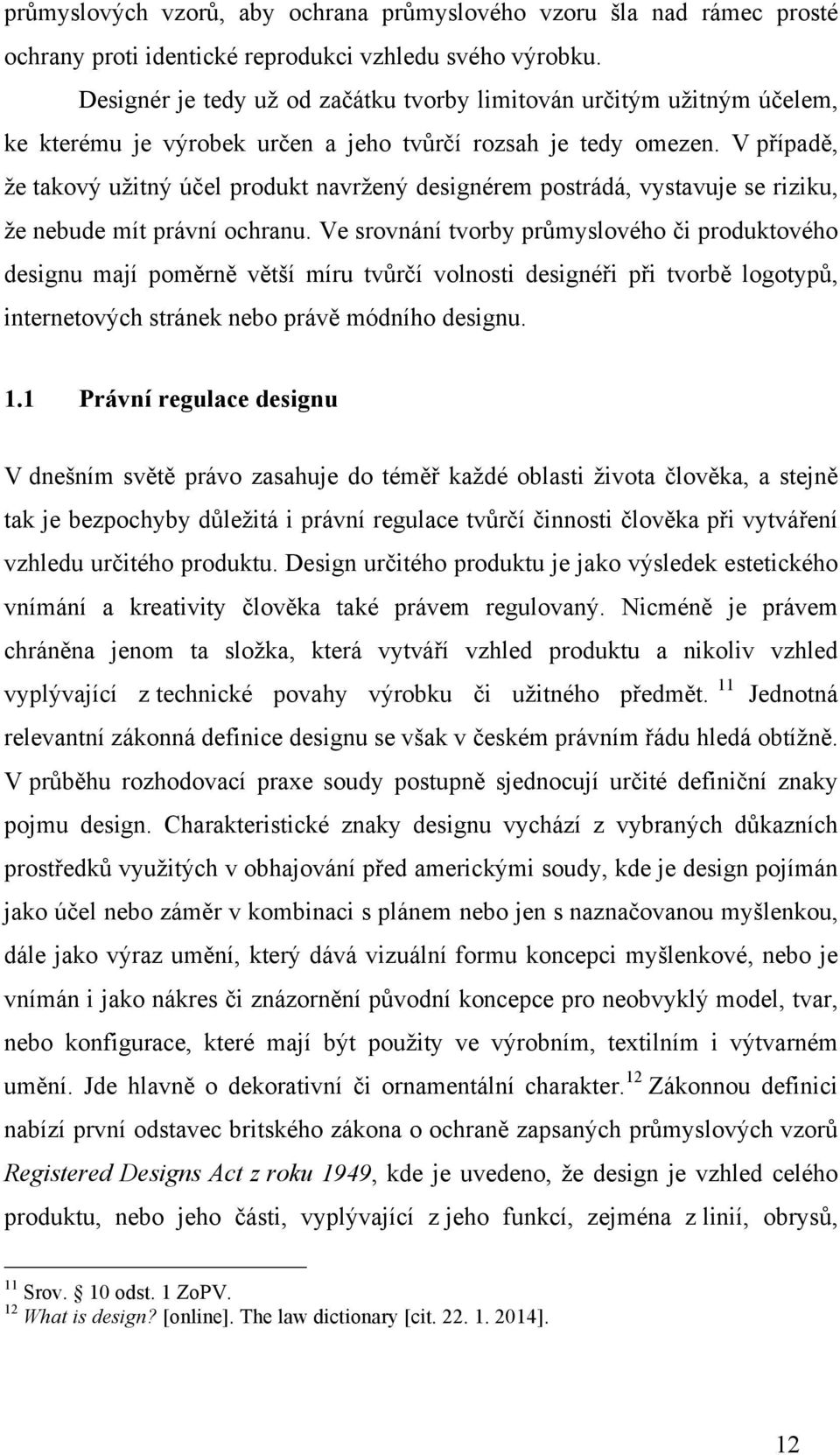 V případě, že takový užitný účel produkt navržený designérem postrádá, vystavuje se riziku, že nebude mít právní ochranu.