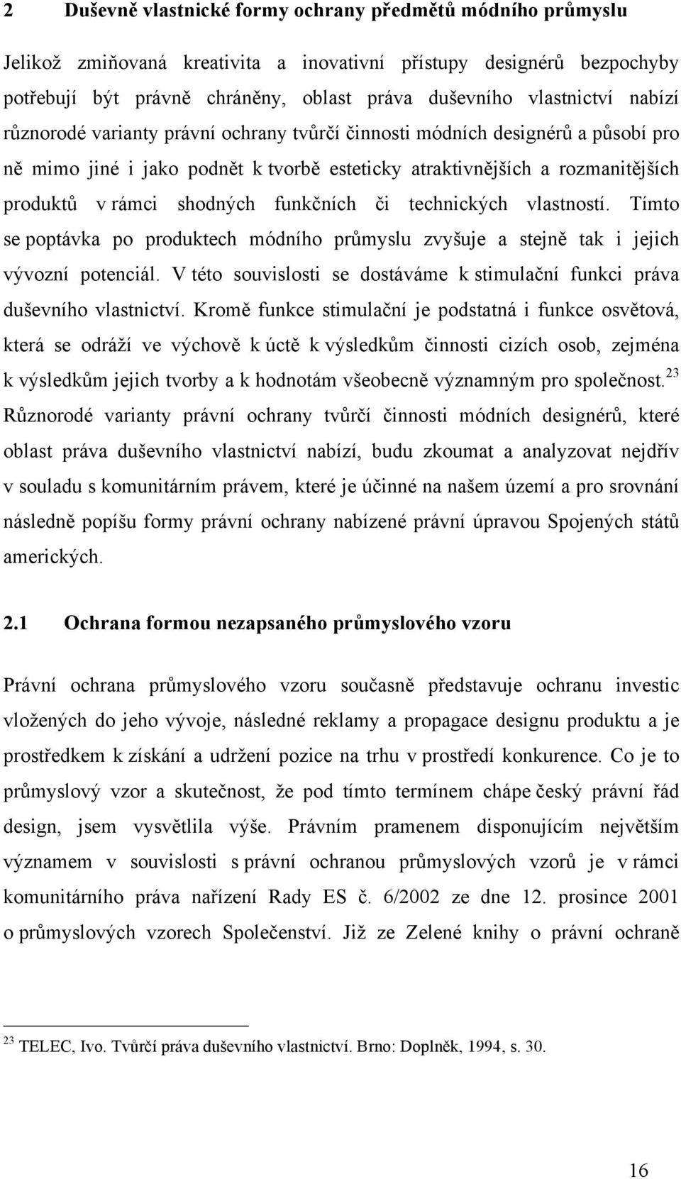 funkčních či technických vlastností. Tímto se poptávka po produktech módního průmyslu zvyšuje a stejně tak i jejich vývozní potenciál.