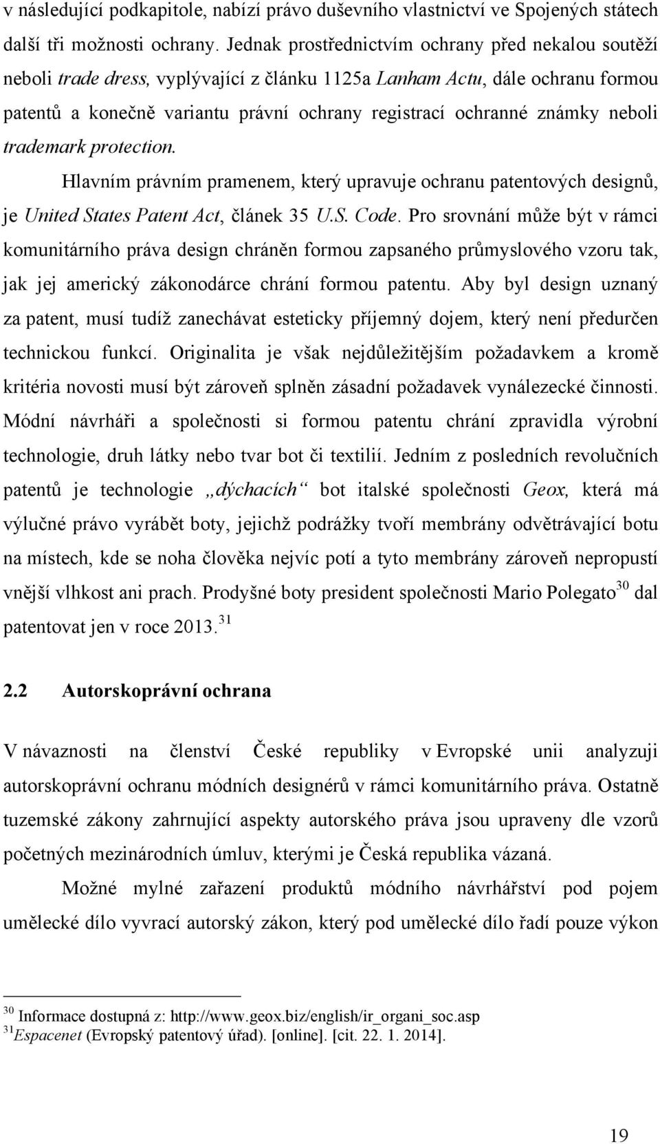 známky neboli trademark protection. Hlavním právním pramenem, který upravuje ochranu patentových designů, je United States Patent Act, článek 35 U.S. Code.