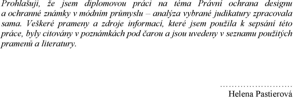 Veškeré prameny a zdroje informací, které jsem použila k sepsání této práce, byly