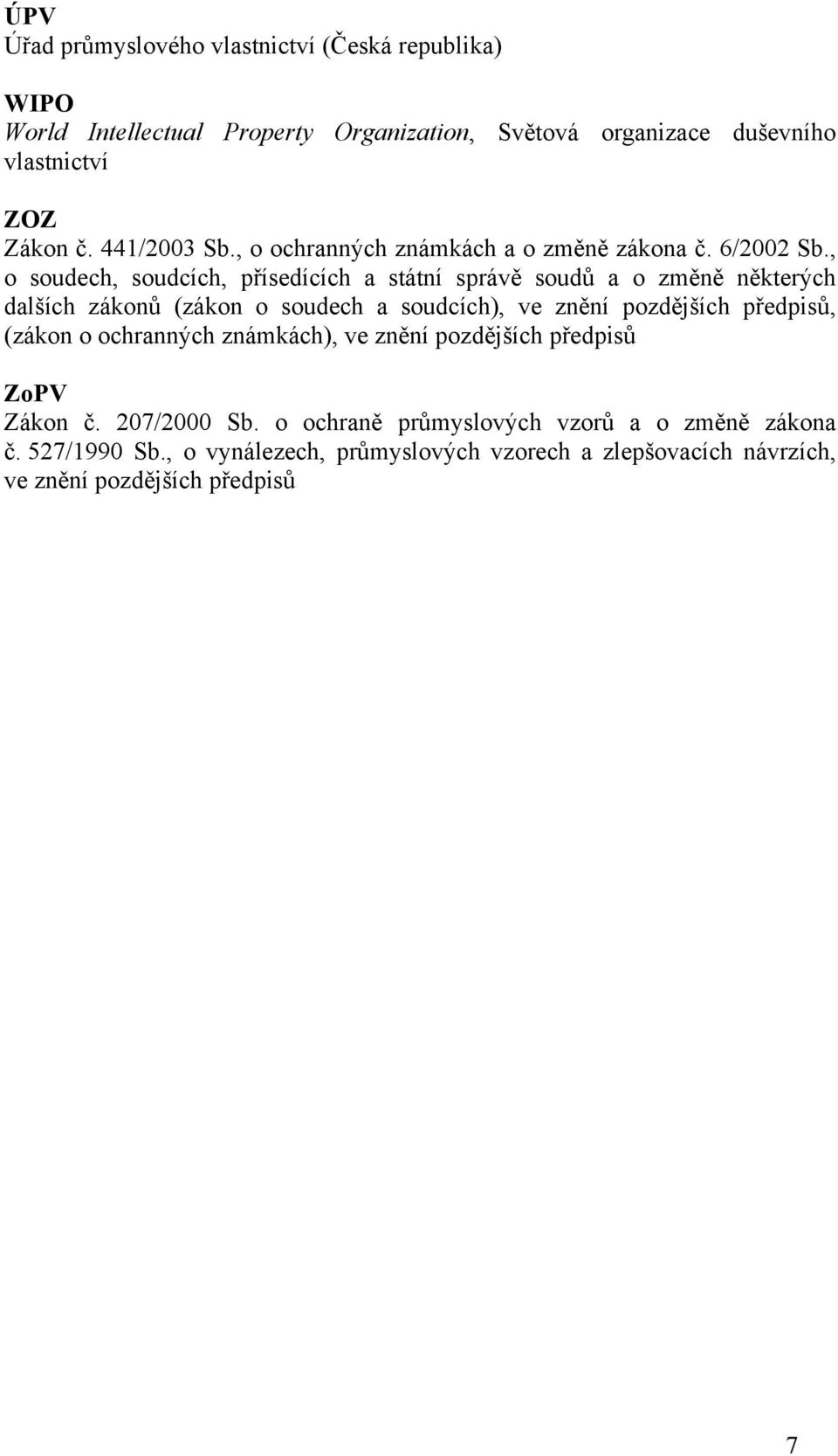 , o soudech, soudcích, přísedících a státní správě soudů a o změně některých dalších zákonů (zákon o soudech a soudcích), ve znění pozdějších předpisů,