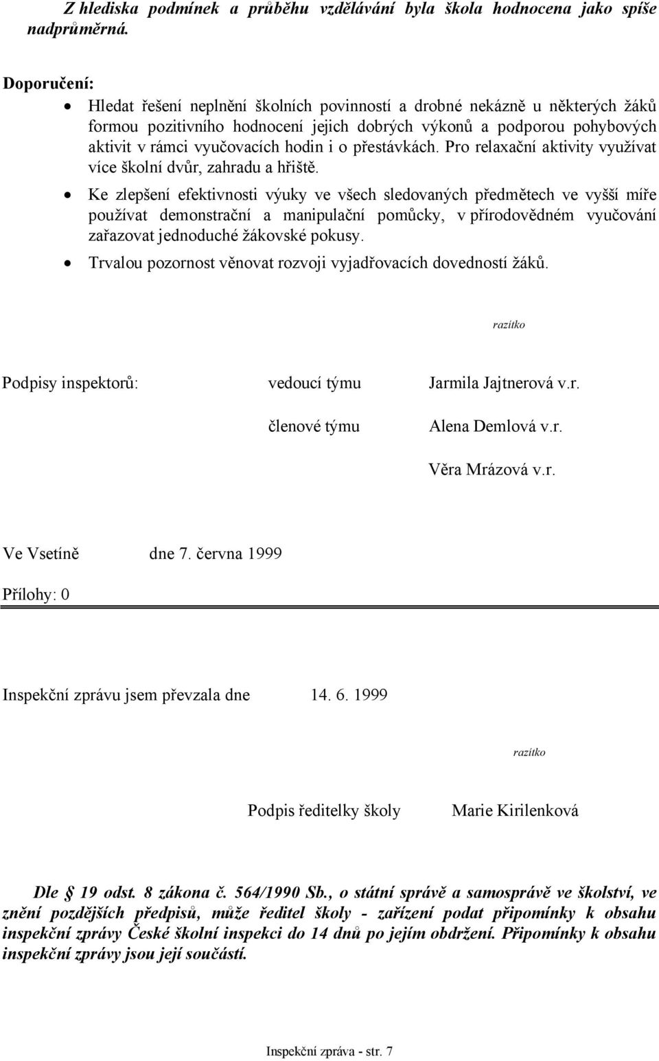 přestávkách. Pro relaxační aktivity využívat více školní dvůr, zahradu a hřiště.