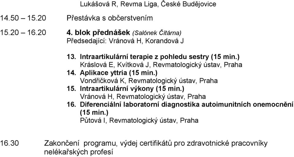 Intraartikulární terapie z pohledu sestry (15 Kráslová E, Kvítková J, Revmatologický ústav, Praha 14.
