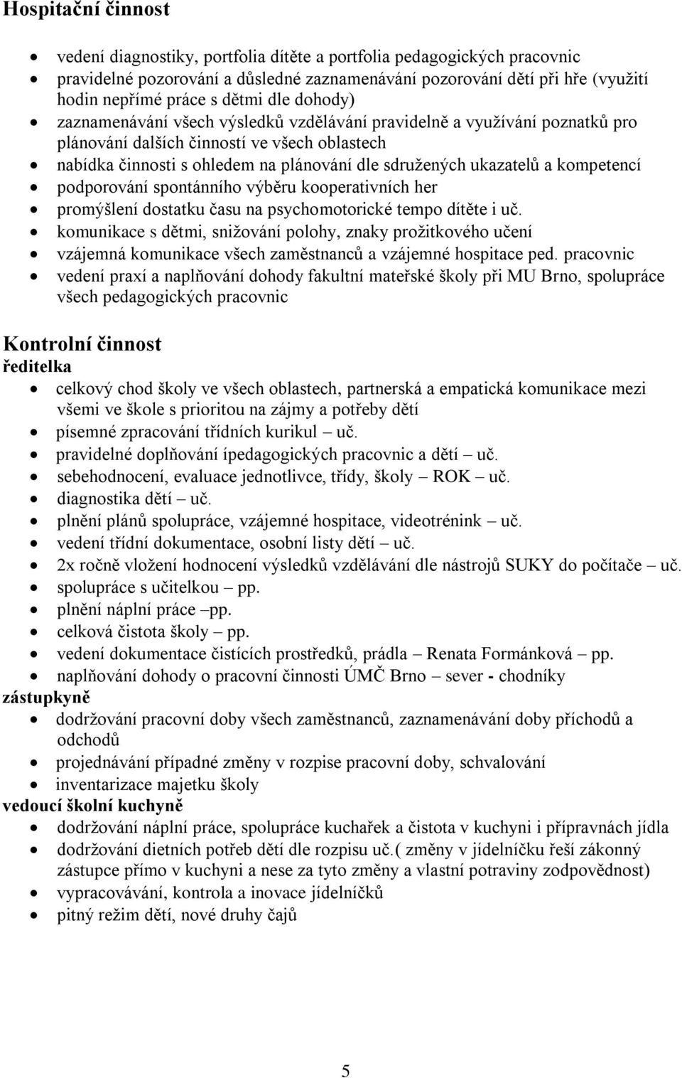 a kompetencí podporování spontánního výběru kooperativních her promýšlení dostatku času na psychomotorické tempo dítěte i uč.