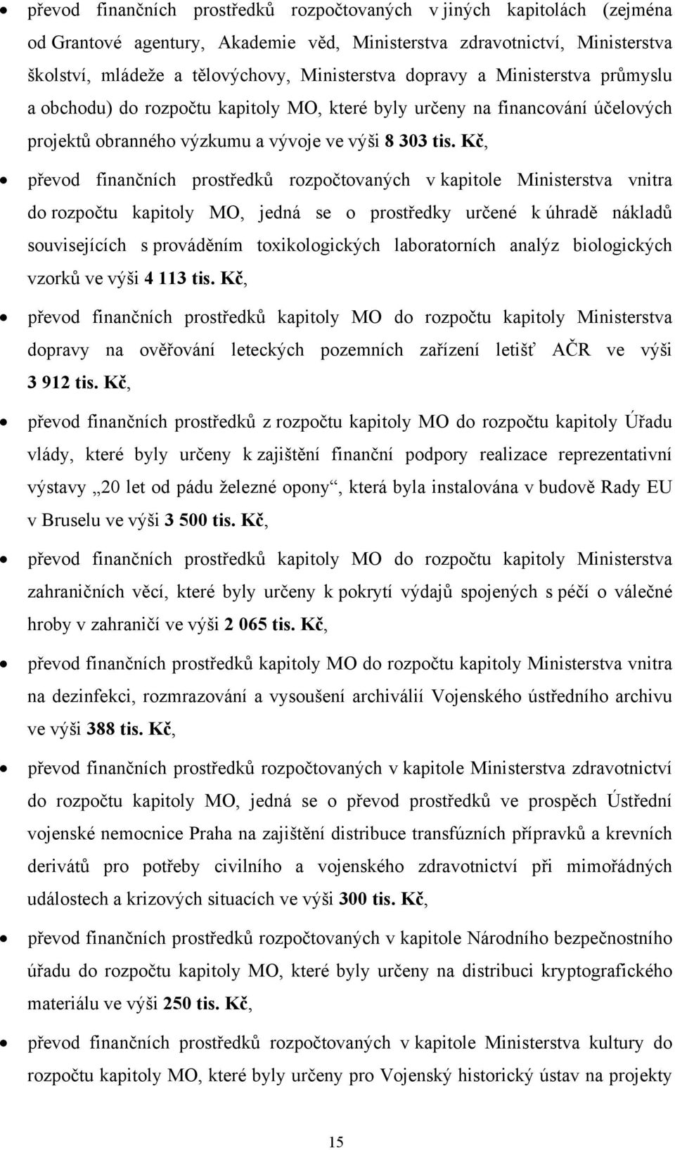 Kč, převod finančních prostředků rozpočtovaných v kapitole Ministerstva vnitra do rozpočtu kapitoly MO, jedná se o prostředky určené k úhradě nákladů souvisejících s prováděním toxikologických