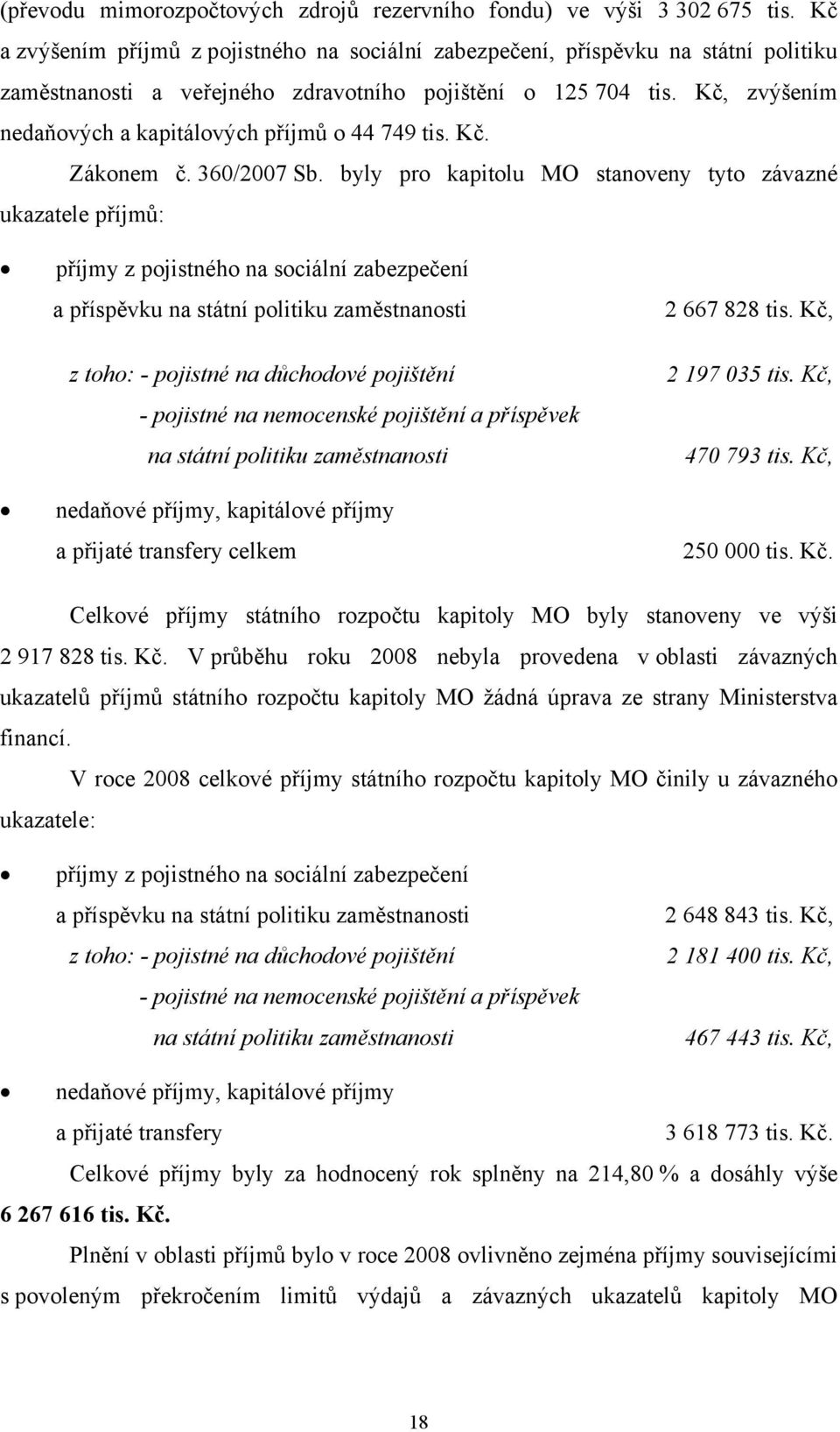 Kč, zvýšením nedaňových a kapitálových příjmů o 44 749 tis. Kč. Zákonem č. 360/2007 Sb.