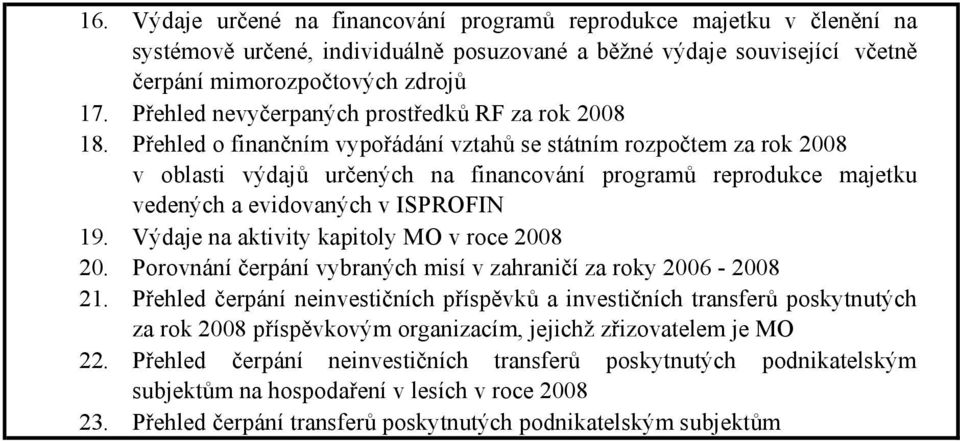 Přehled o finančním vypořádání vztahů se státním rozpočtem za rok 2008 v oblasti výdajů určených na financování programů reprodukce majetku vedených a evidovaných v ISPROFIN 19.