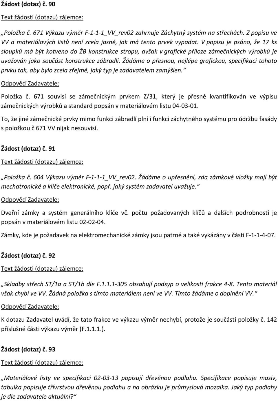Žádáme o přesnou, nejlépe grafickou, specifikaci tohoto prvku tak, aby bylo zcela zřejmé, jaký typ je zadavatelem zamýšlen. Položka č.
