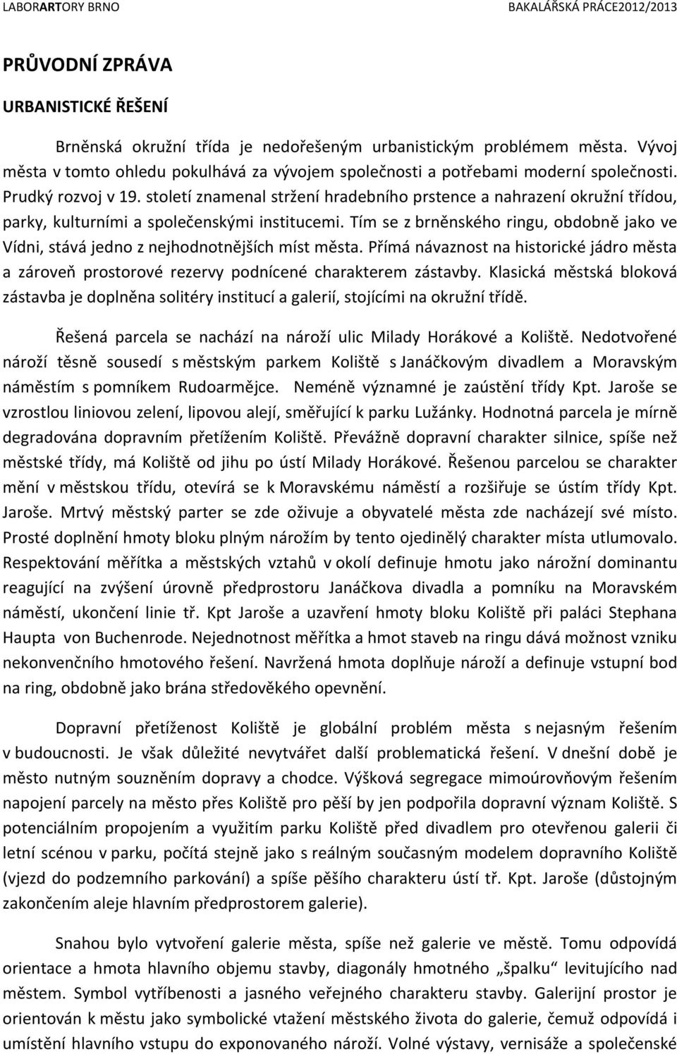 století znamenal stržení hradebního prstence a nahrazení okružní třídou, parky, kulturními a společenskými institucemi.