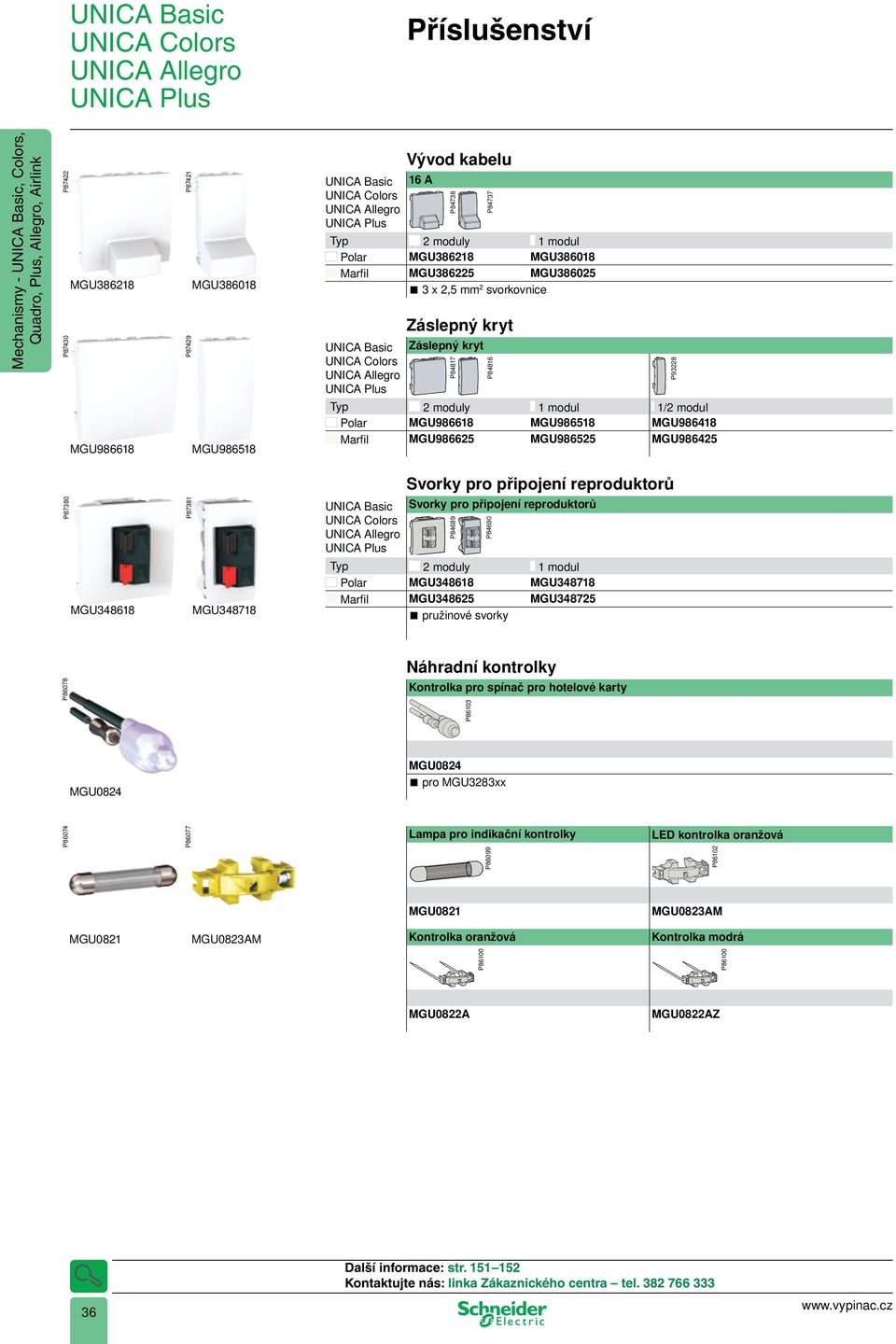 Svorky pro připojení reproduktorů P84689 P84690 MGU348618 MGU348718 Polar MGU348618 MGU348718 Marfi l MGU348625 MGU348725 pružinové svorky Náhradní kontrolky P86078 Kontrolka pro spínač pro hotelové