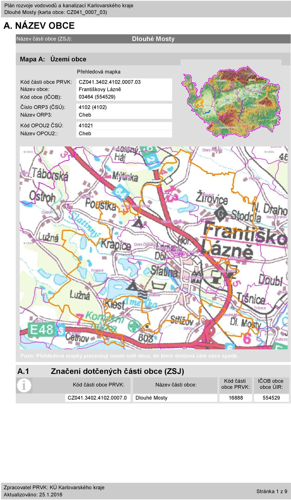 4121 Název OPOU2:: Cheb Pozn: Přehledové mapky prezentují území celé obce, do které dotčená část obce spadá. A.