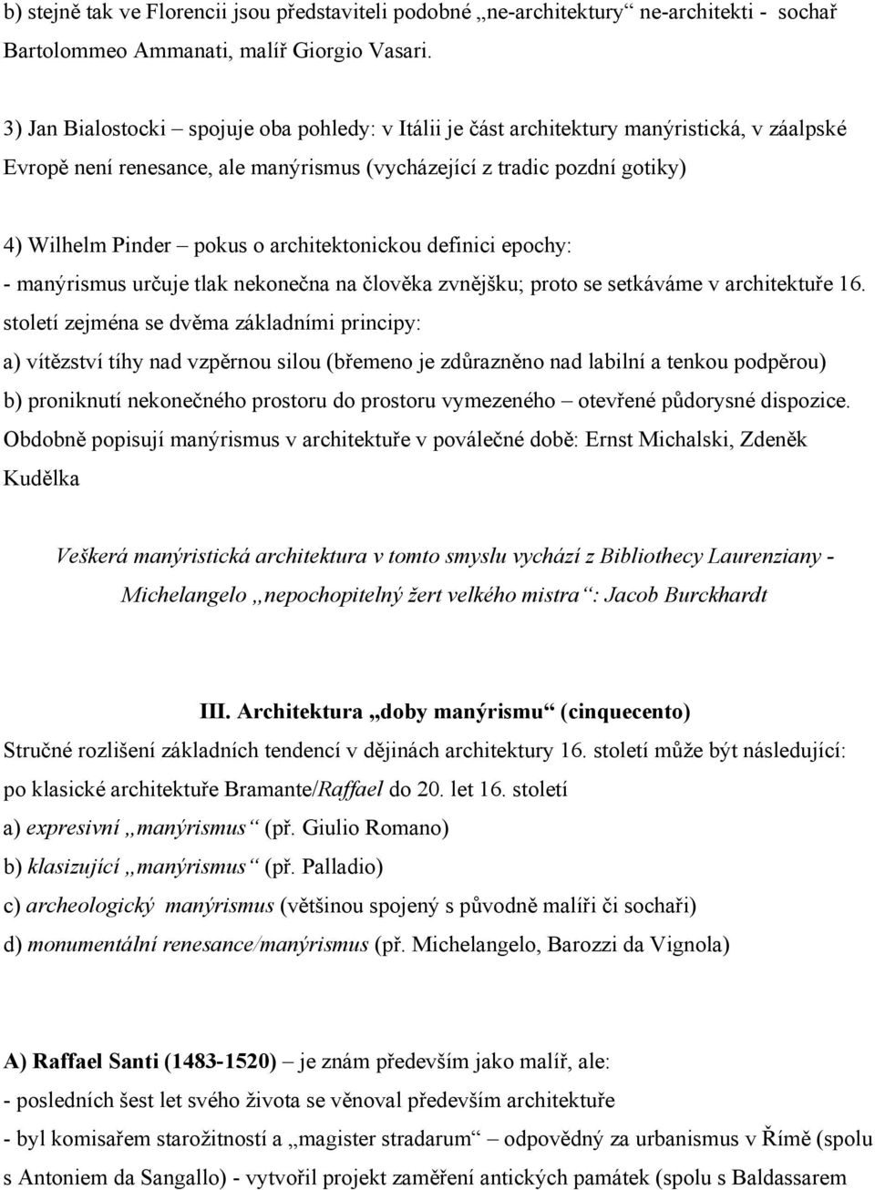 architektonickou definici epochy: - manýrismus určuje tlak nekonečna na člověka zvnějšku; proto se setkáváme v architektuře 16.