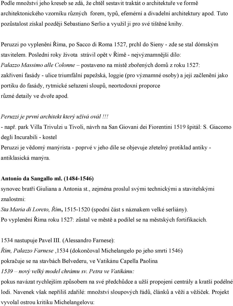 Poslední roky života strávil opět v Římě - nejvýznamnější dílo: Palazzo Massimo alle Colonne postaveno na místě zbořených domů z roku 1527: zakřivení fasády - ulice triumfální papežská, loggie (pro