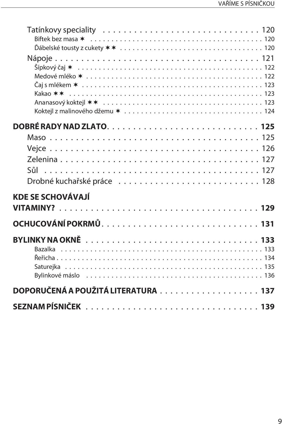 ... 125 Maso...125 Vejce...126 Zelenina...127 Sùl...127 Drobné kuchaøské práce...128 KDE SE SCHOVÁVAJÍ VITAMINY?... 129 OCHUCOVÁNÍ POKRMÙ.