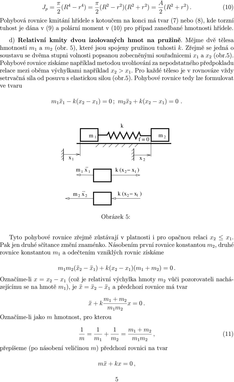 d) Reativní kmity dvou izoovaných hmot na pružině. Mějme dvě těesa hmotností m 1 a m 2 (obr.5),kteréjsouspojenypružinoutuhosti k.