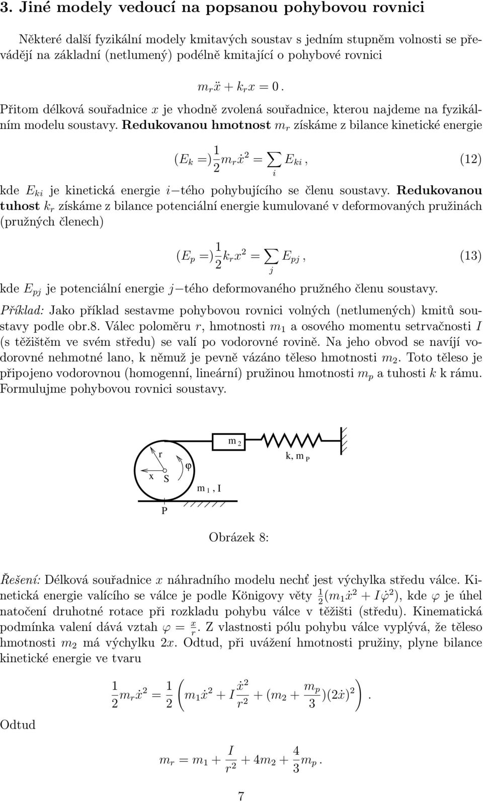 redukovanouhmotnost m r získámezbiancekinetickéenergie (E k =) 1 2 m rẋ 2 = i E ki, (12) kde E ki jekinetickáenergie i téhopohybujícíhosečenusoustavy.