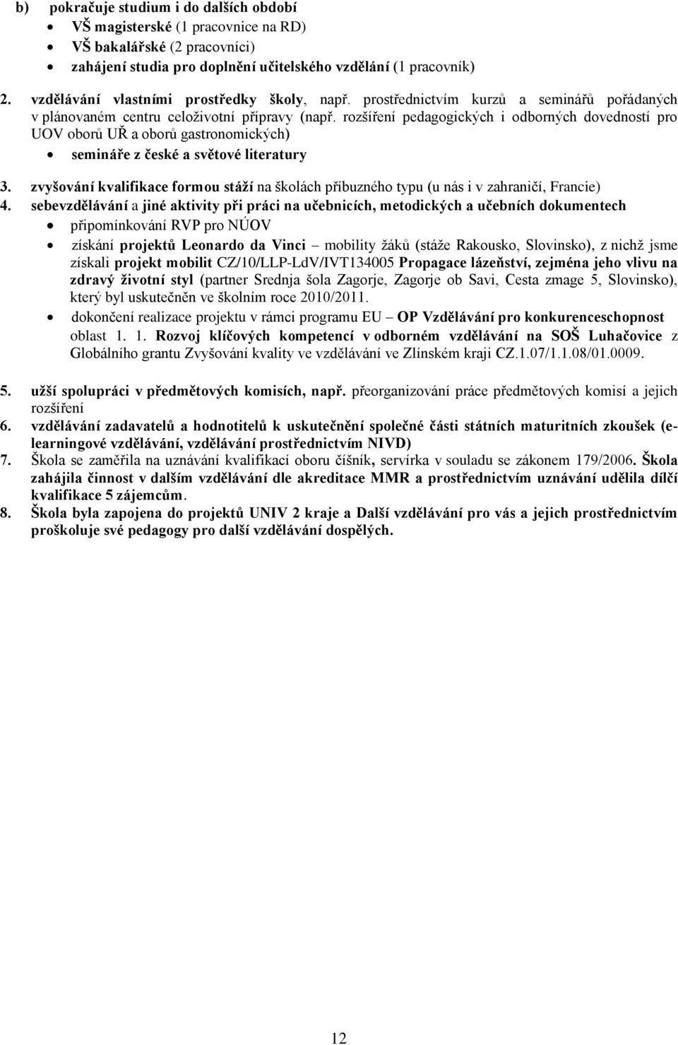 rozšíření pedagogických i odborných dovedností pro UOV oborů UŘ a oborů gastronomických) semináře z české a světové literatury 3.