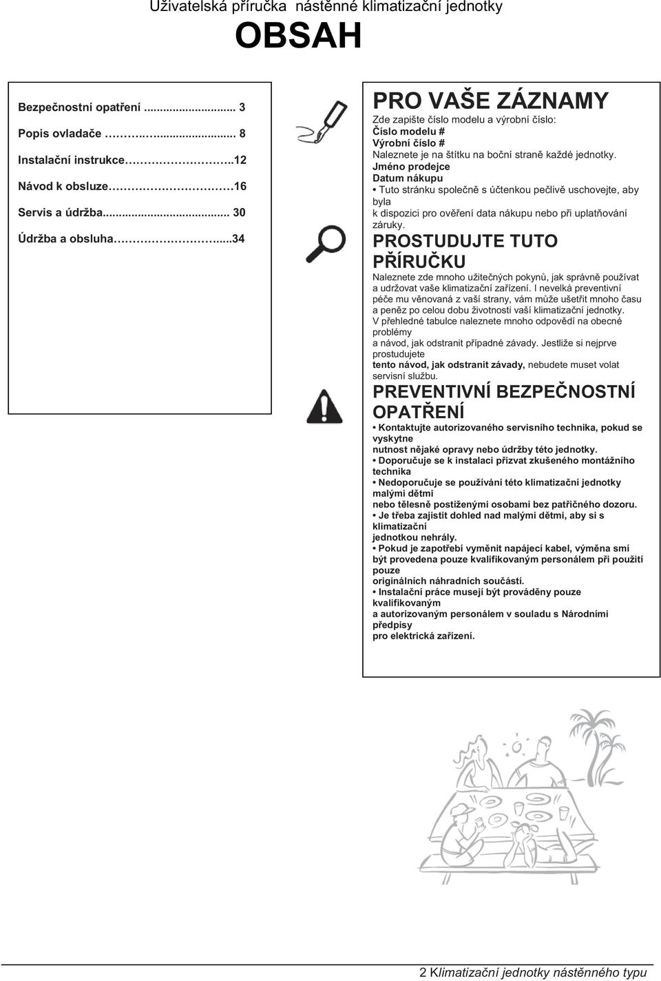 Jméno prodejce Datum nákupu Tuto stránku spole n s ú tenkou pe liv uschovejte, aby byla k dispozici pro ov ení data nákupu nebo p i uplat ování záruky.