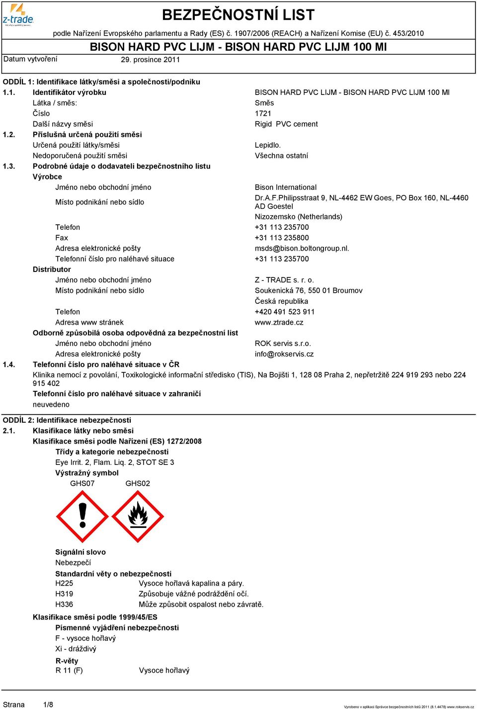 Philipsstraat 9, NL-4462 EW Goes, PO Box 160, NL-4460 AD Goestel Nizozemsko (Netherlands) Telefon +31 113 235700 Fax +31 113 235800 Adresa elektronické pošty msds@bison.boltongroup.nl.