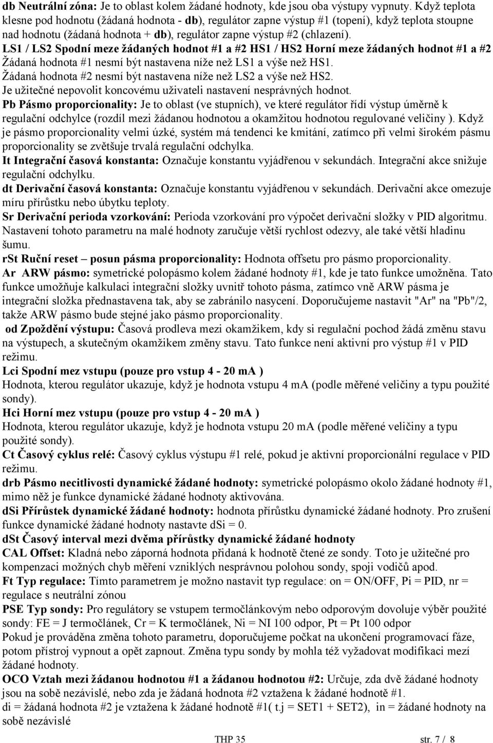 LS1 / LS2 Spodní meze žádaných hodnot #1 a #2 HS1 / HS2 Horní meze žádaných hodnot #1 a #2 Žádaná hodnota #1 nesmí být nastavena níže než LS1 a výše než HS1.