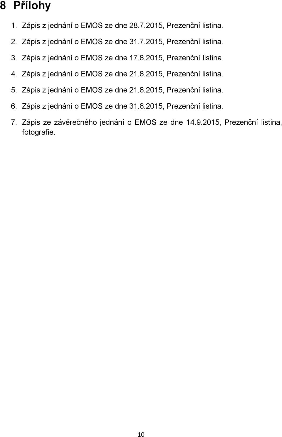 Zápis z jednání o EMOS ze dne 21.8.2015, Prezenční listina. 5. Zápis z jednání o EMOS ze dne 21.8.2015, Prezenční listina. 6.