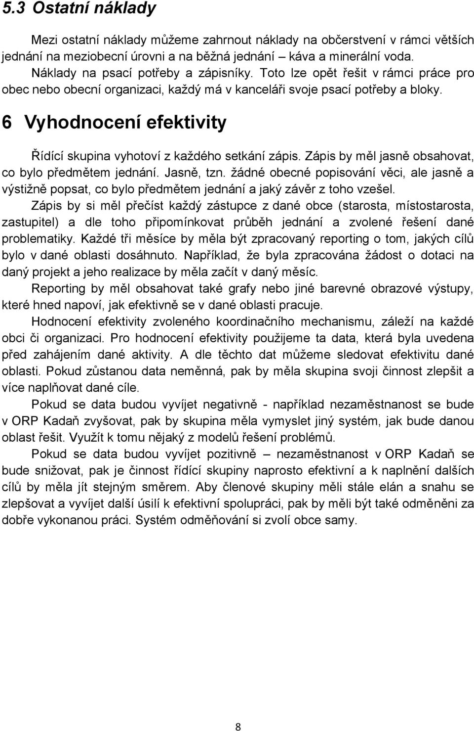 6 Vyhodnocení efektivity Řídící skupina vyhotoví z každého setkání zápis. Zápis by měl jasně obsahovat, co bylo předmětem jednání. Jasně, tzn.