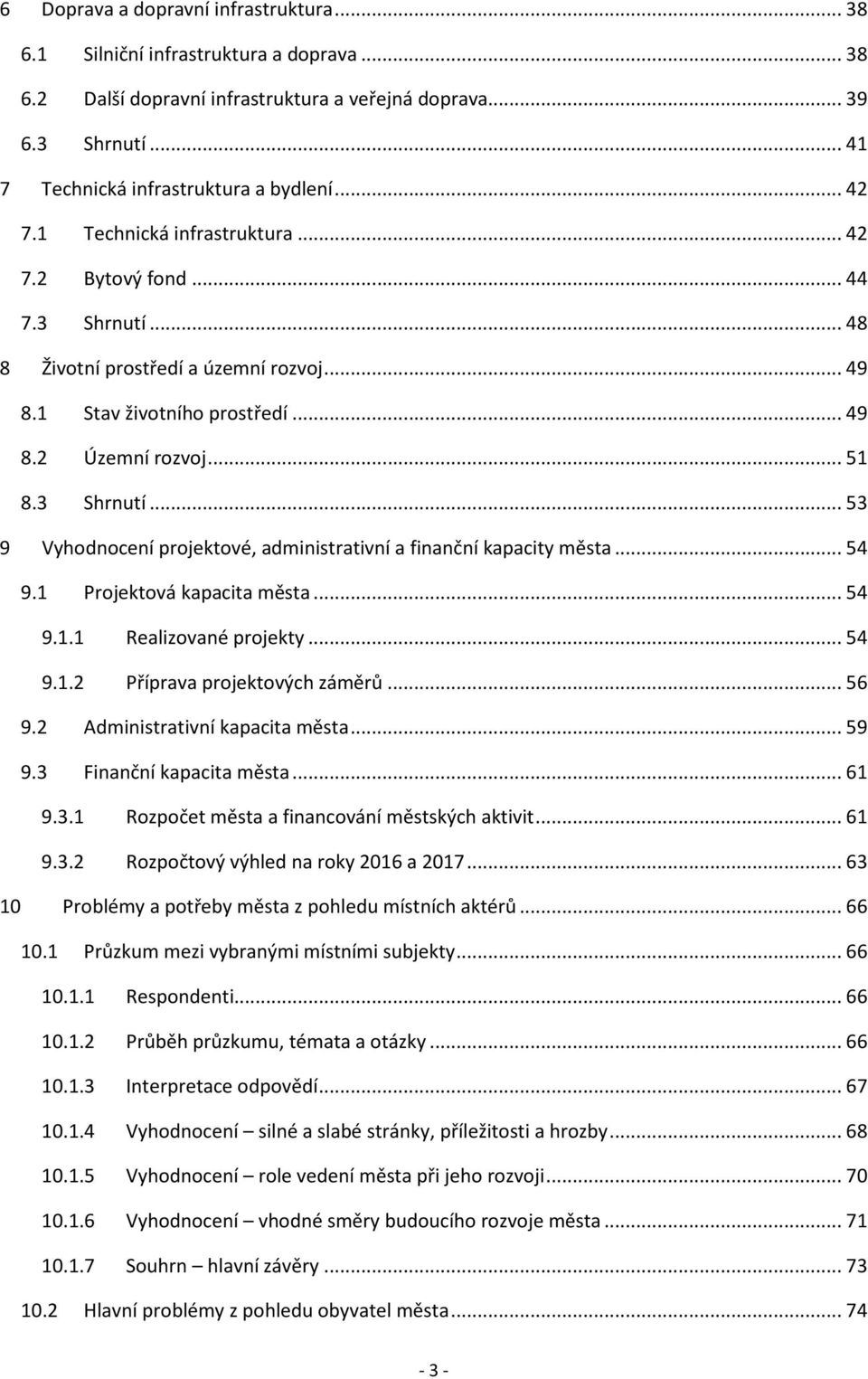 .. 54 9.1 Projektová kapacita města... 54 9.1.1 Realizované projekty... 54 9.1.2 Příprava projektových záměrů... 56 9.2 Administrativní kapacita města... 59 9.3 