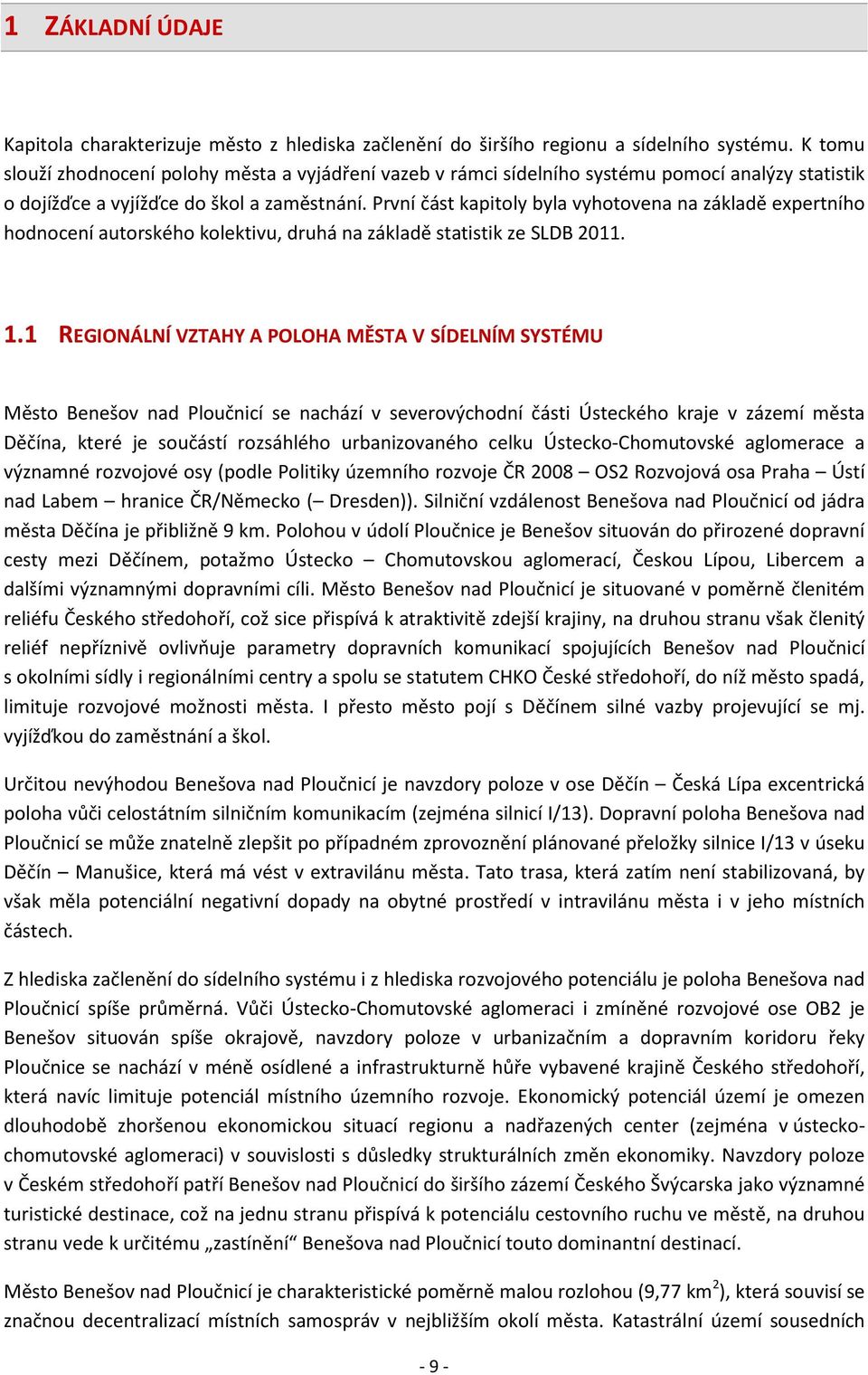 První část kapitoly byla vyhotovena na základě expertního hodnocení autorského kolektivu, druhá na základě statistik ze SLDB 2011. 1.