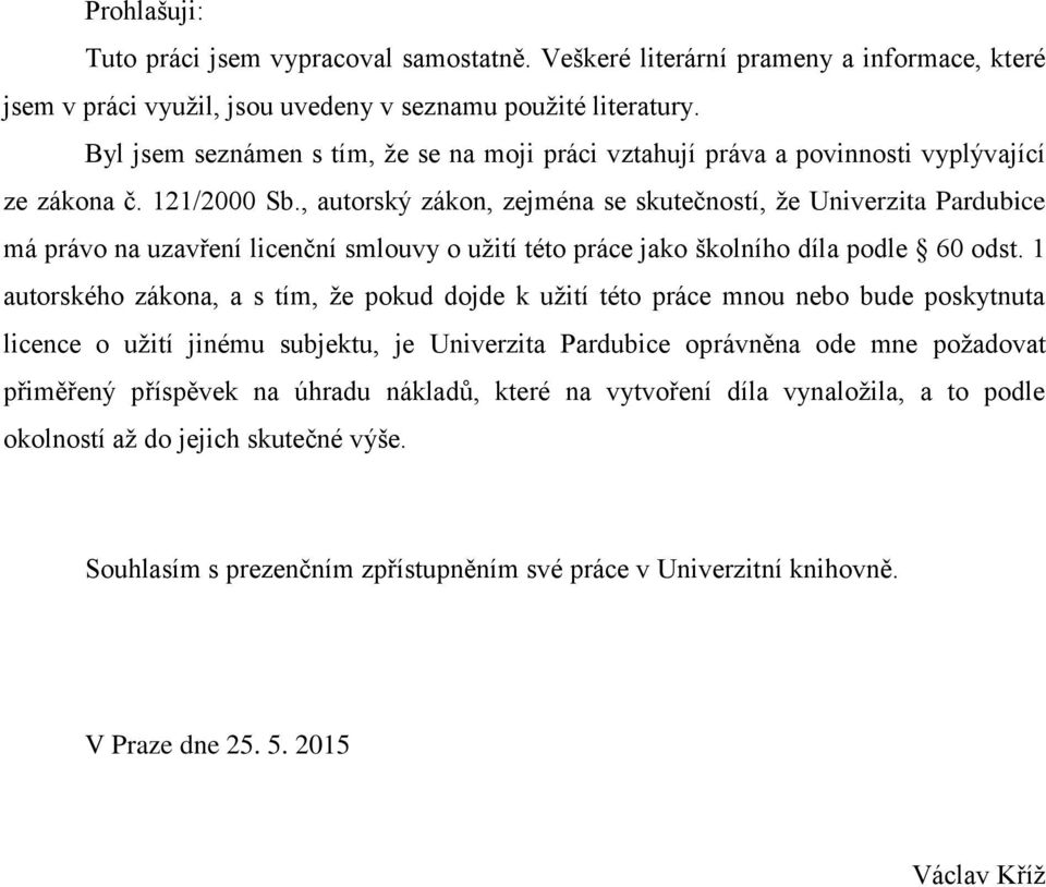 , autorský zákon, zejména se skutečností, že Univerzita Pardubice má právo na uzavření licenční smlouvy o užití této práce jako školního díla podle 60 odst.