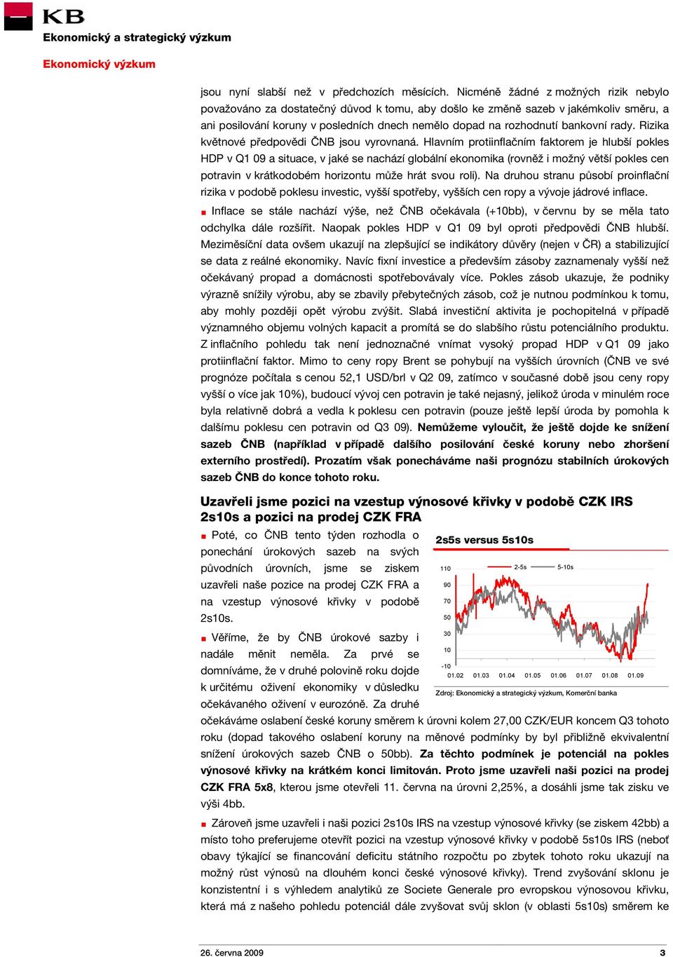 rady. Rizika květnové předpovědi ČNB jsou vyrovnaná.