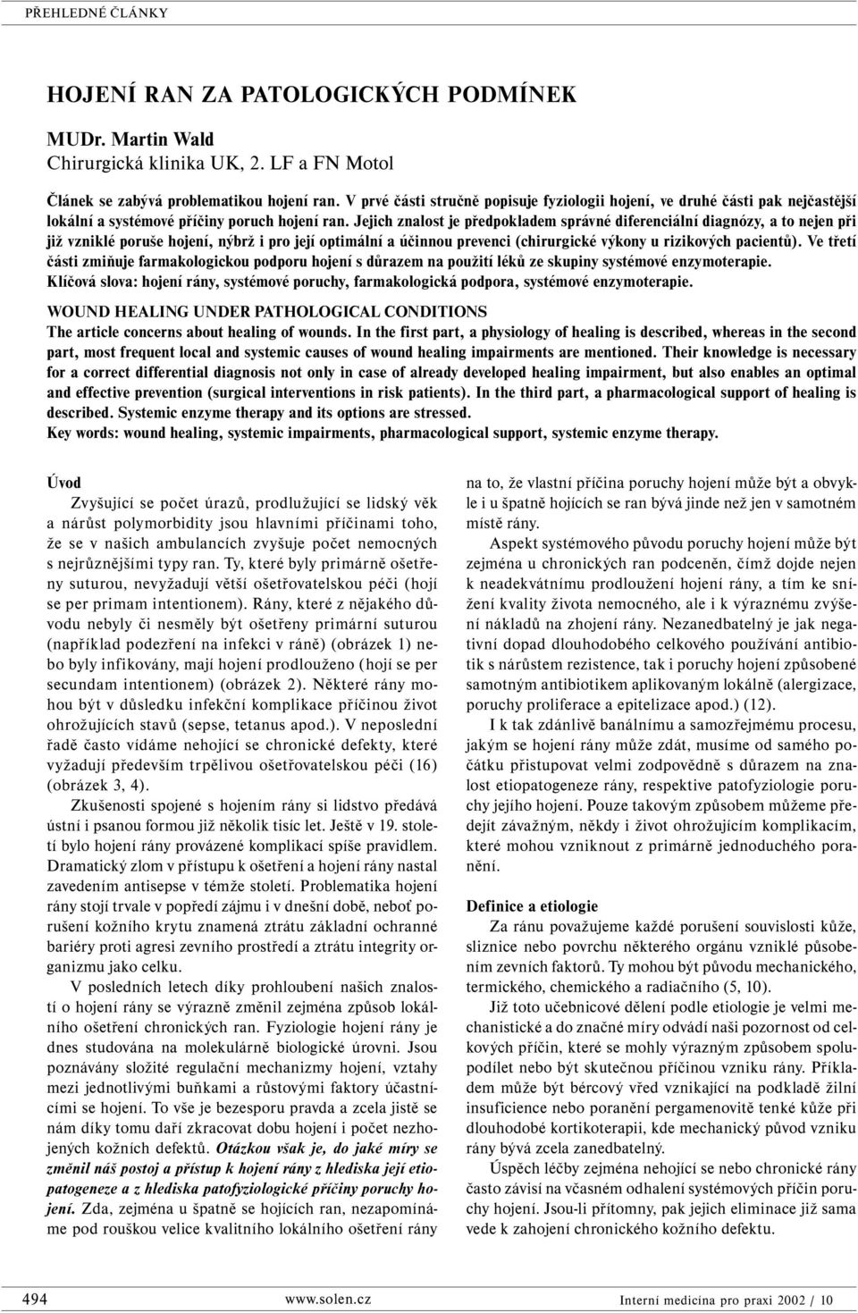 Jejich znalost je předpokladem správné diferenciální diagnózy, a to nejen při již vzniklé poruše hojení, nýbrž i pro její optimální a účinnou prevenci (chirurgické výkony u rizikových pacientů).