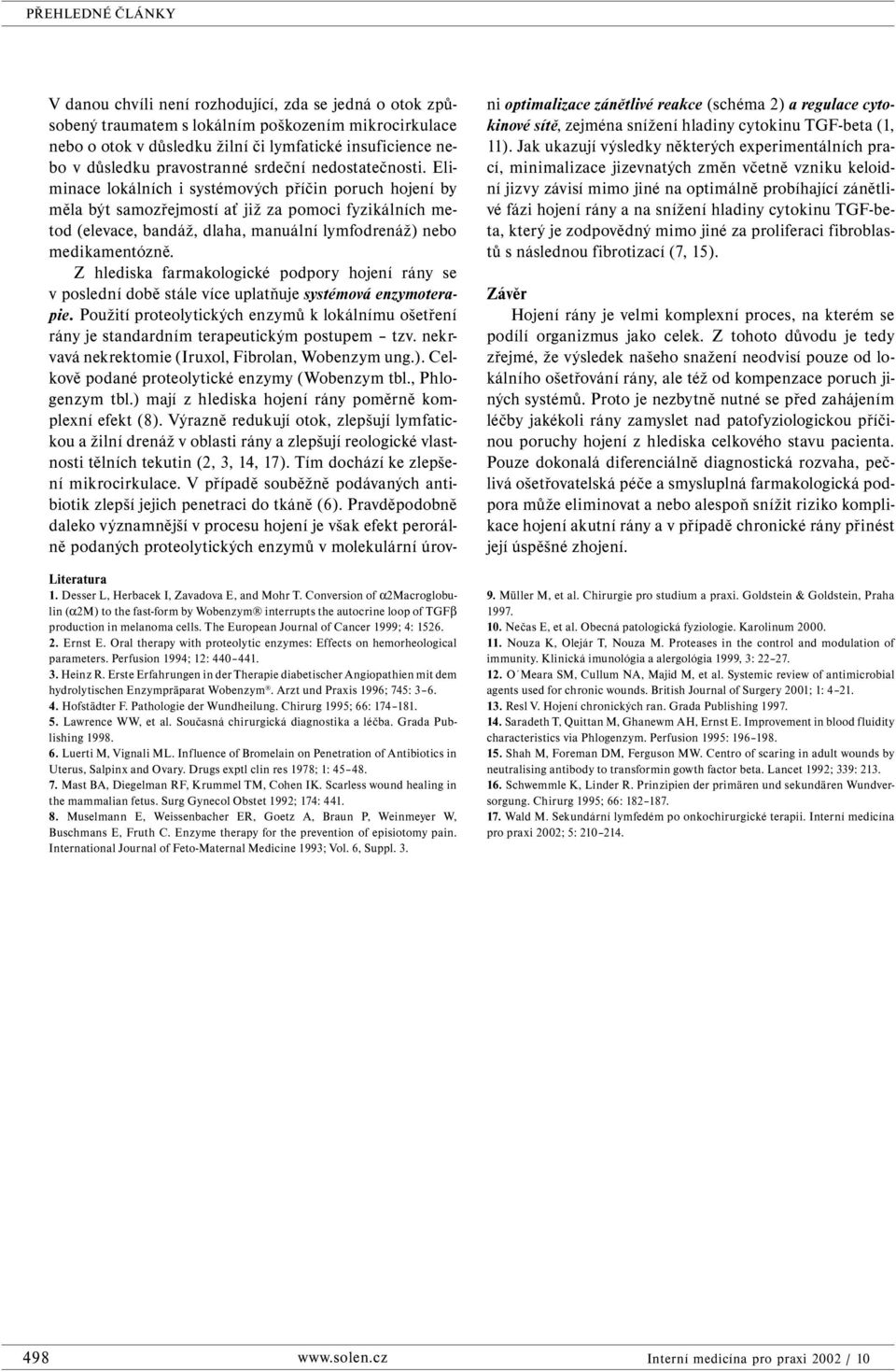 Erste Erfahrungen in der Therapie diabetischer Angiopathien mit dem hydrolytischen Enzympräparat Wobenzym. Arzt und Praxis 1996; 745: 3 6. 4. Hofstädter F. Pathologie der Wundheilung.