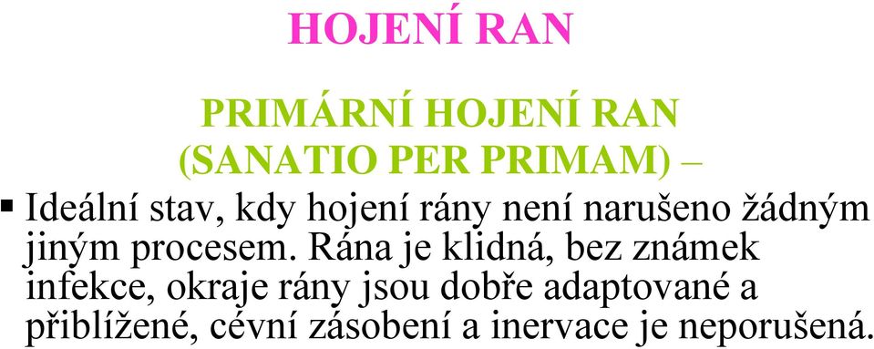 Rána je klidná, bez známek infekce, okraje rány jsou dobře