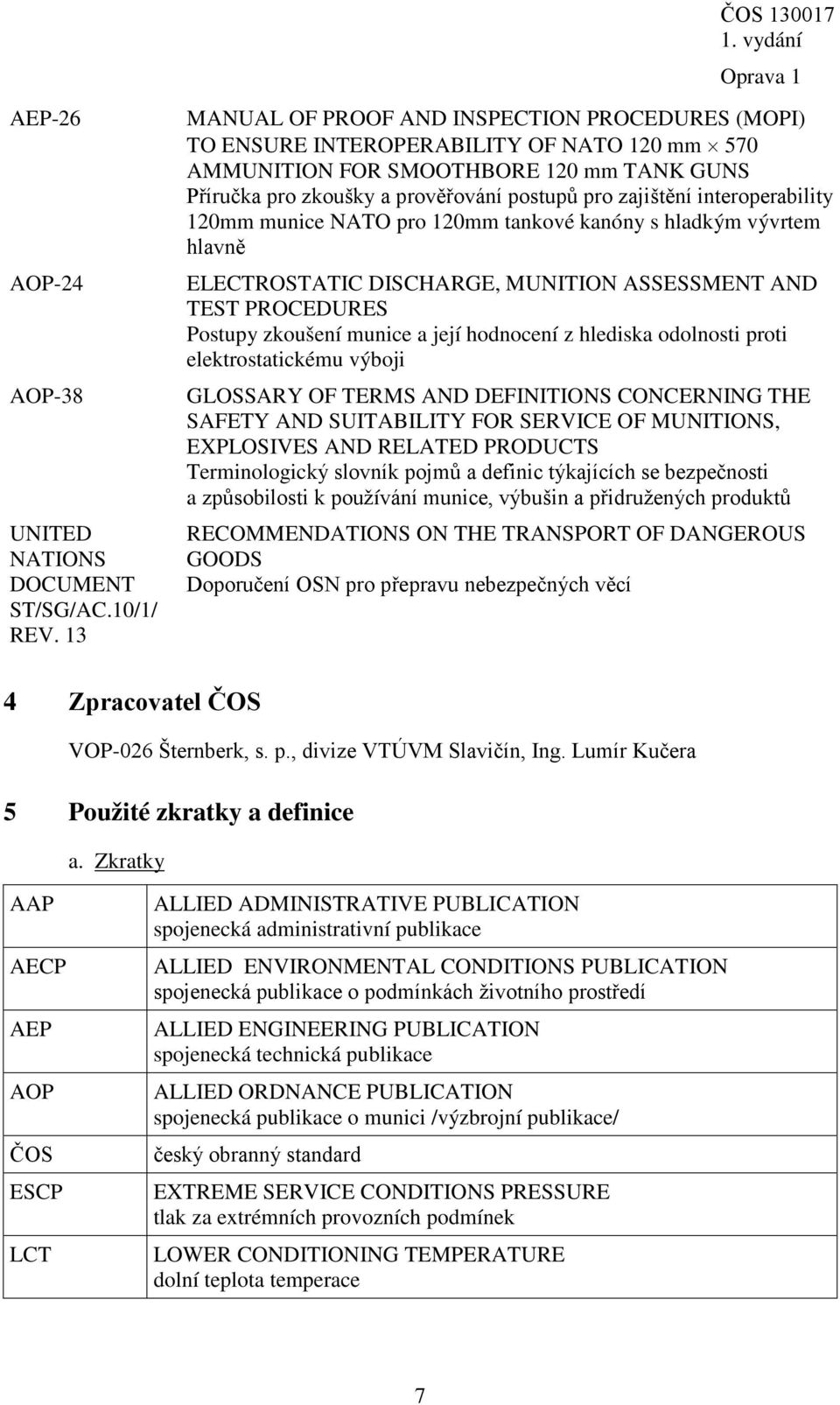 interoperability 120mm munice NATO pro 120mm tankové kanóny s hladkým vývrtem hlavně ELECTROSTATIC DISCHARGE, MUNITION ASSESSMENT AND TEST PROCEDURES Postupy zkoušení munice a její hodnocení z