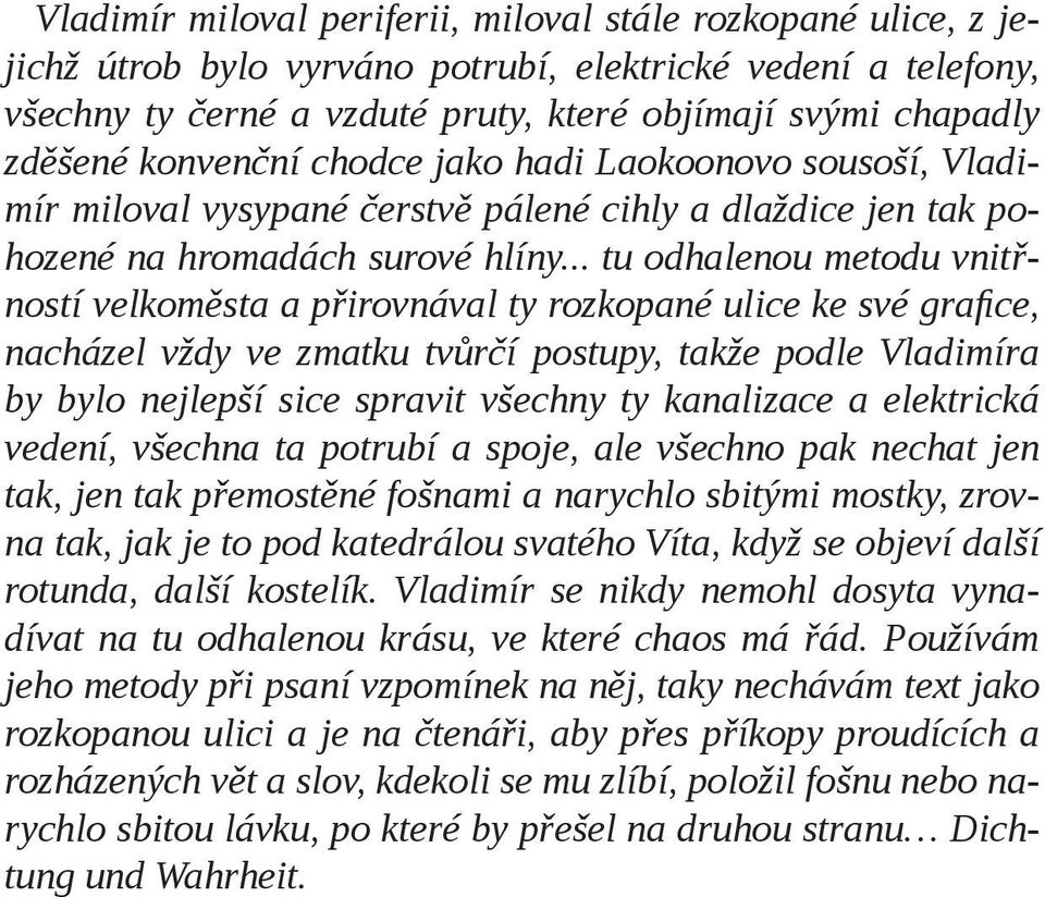 .. tu odhalenou metodu vnitřností velkoměsta a přirovnával ty rozkopané ulice ke své grafice, nacházel vždy ve zmatku tvůrčí postupy, takže podle Vladimíra by bylo nejlepší sice spravit všechny ty