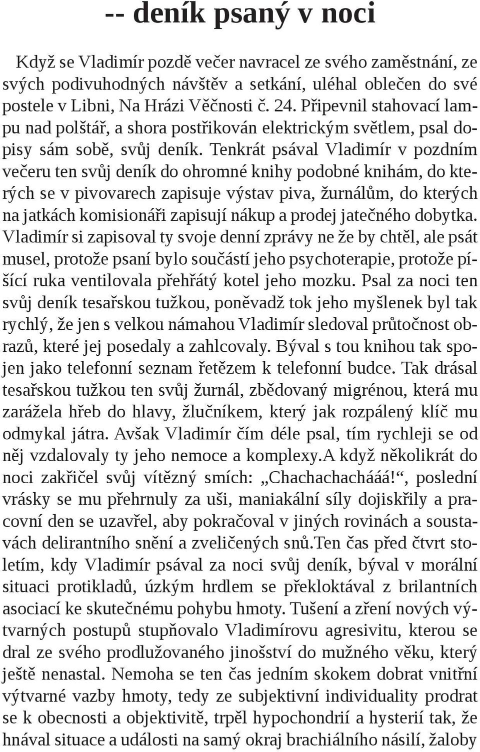 Hrázi Věčnosti č. 24. Připevnil stahovací lampu nad polštář, a shora postřikován elektrickým světlem, psal dopisy sám sobě, svůj deník.