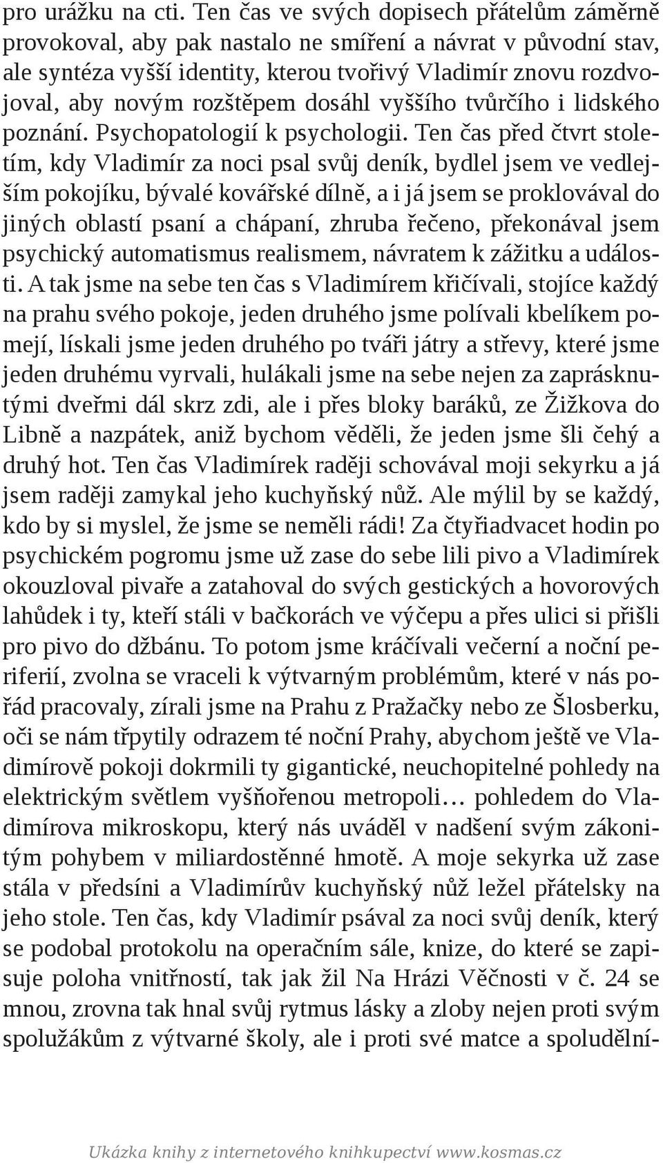 dosáhl vyššího tvůrčího i lidského poznání. Psychopatologií k psychologii.