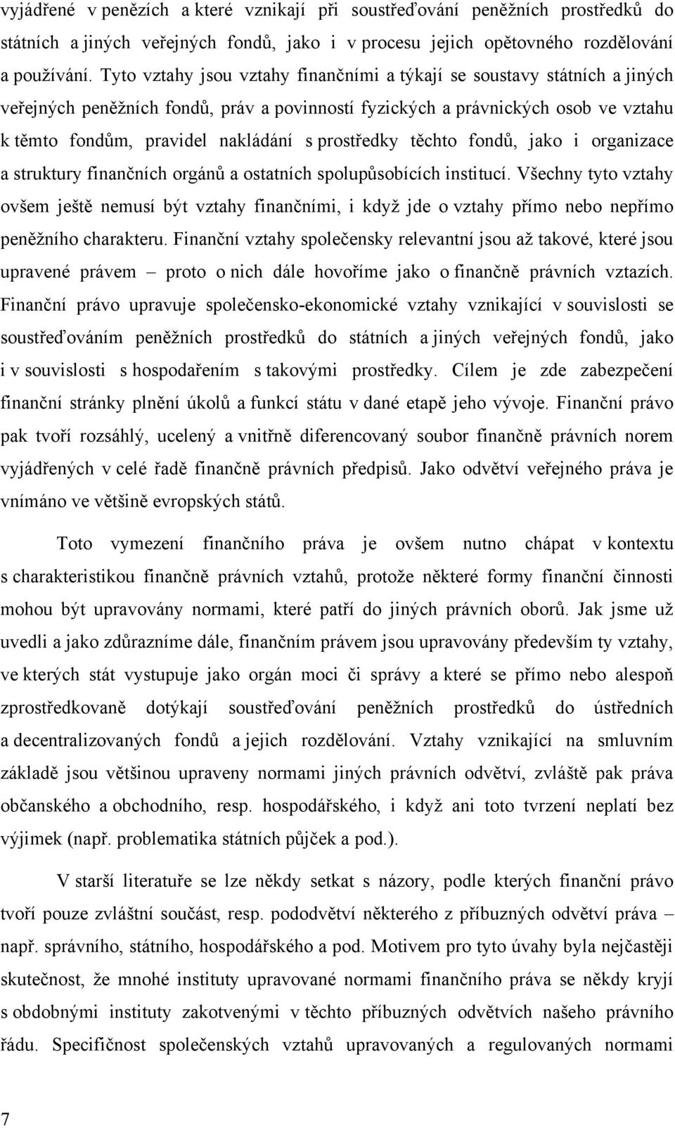 prostředky těchto fondů, jako i organizace a struktury finančních orgánů a ostatních spolupůsobících institucí.