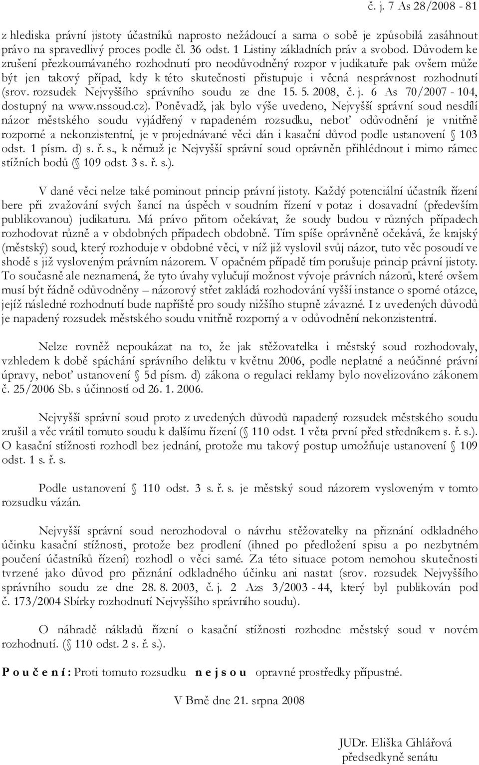 rozsudek Nejvyššího správního soudu ze dne 15. 5. 2008, č. j. 6 As 70/2007-104, dostupný na www.nssoud.cz).