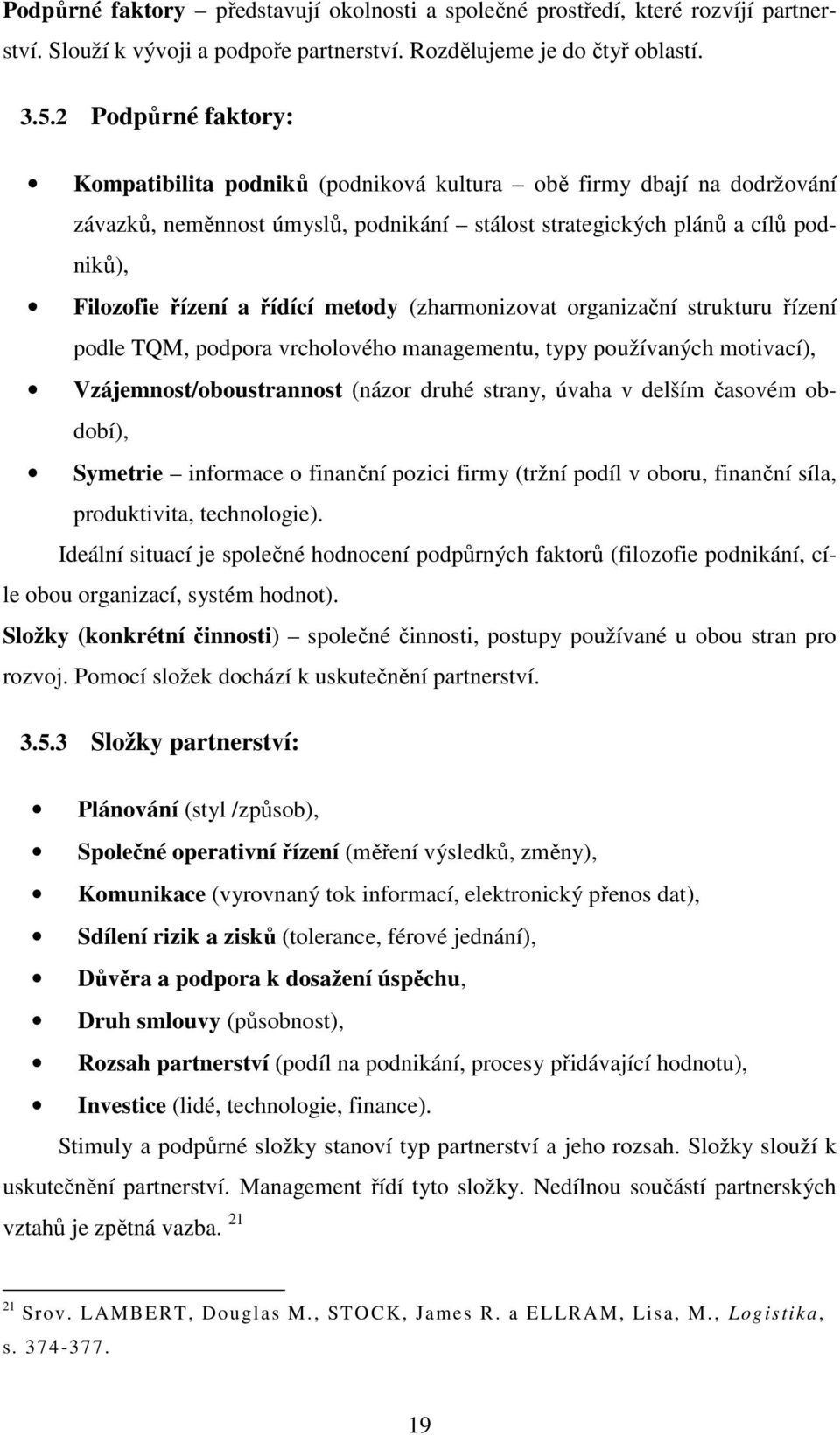 metody (zharmonizovat organizační strukturu řízení podle TQM, podpora vrcholového managementu, typy používaných motivací), Vzájemnost/oboustrannost (názor druhé strany, úvaha v delším časovém