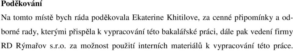 vypracování této bakalářské práci, dále pak vedení firmy RD