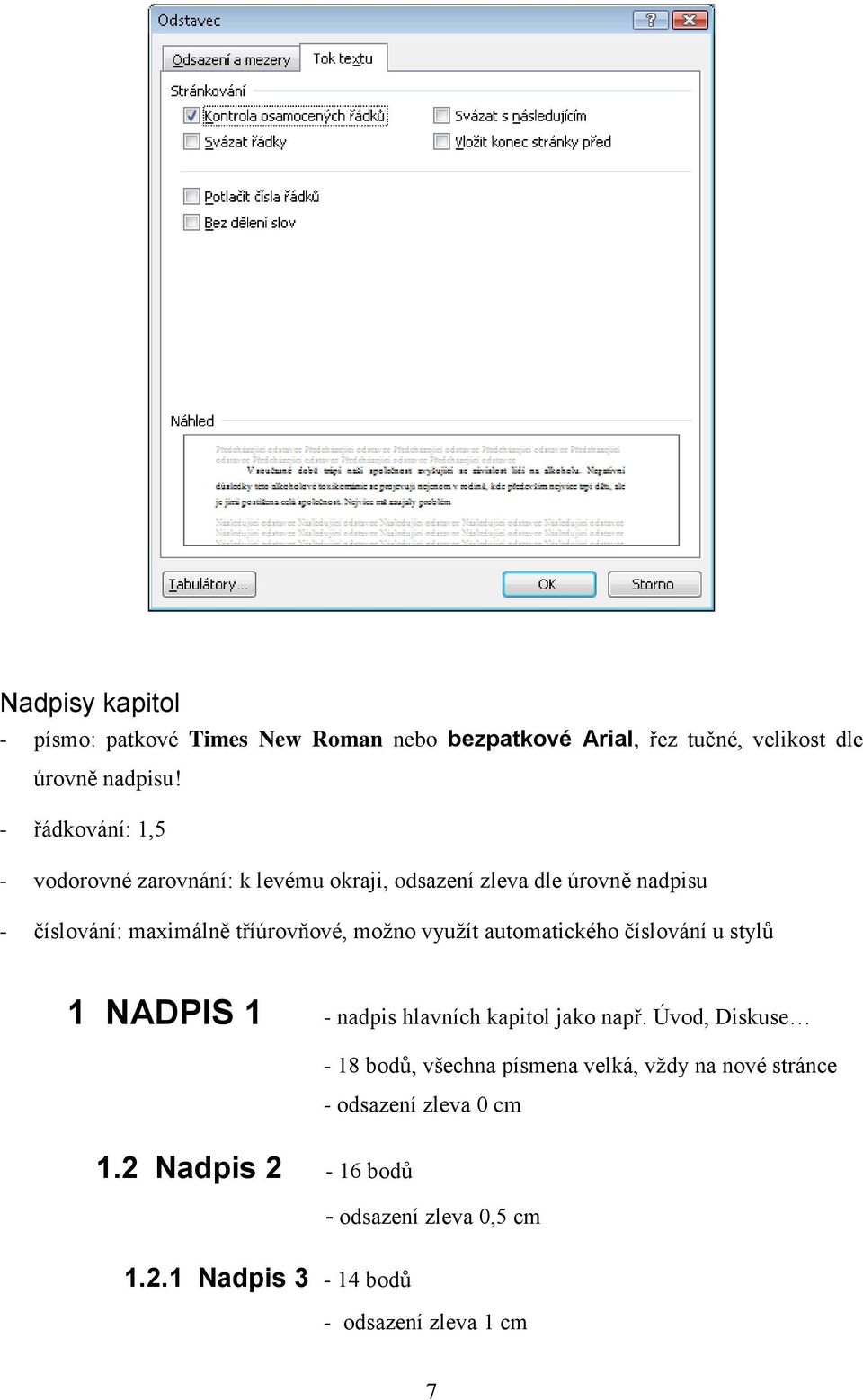 možno využít automatického číslování u stylů 1 NADPIS 1 - nadpis hlavních kapitol jako např.