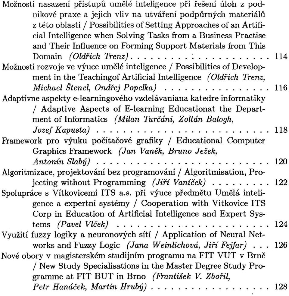 Possibilities of Development in the Teachingof Artificial Intelligence (Oldřich Trenz, Michael Štencl, Ondřej Popelka).