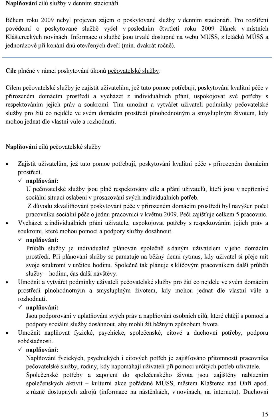 Informace o službě jsou trvalé dostupné na webu MÚSS, z letáčků MÚSS a jednorázově při konání dnů otevřených dveří (min. dvakrát ročně).